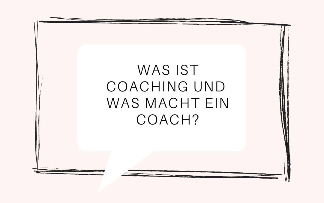 Was ist Coaching und was macht ein Coach? Definition und Beschreibung