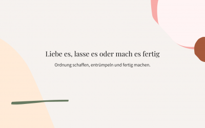 Liebe es, lasse es oder mach es fertig. Ordnung schaffen im Kopf und in deinen vier Wänden. Für mehr Energie und mehr Freude